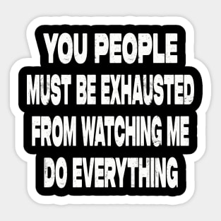 You People Must Be Exhausted Sticker